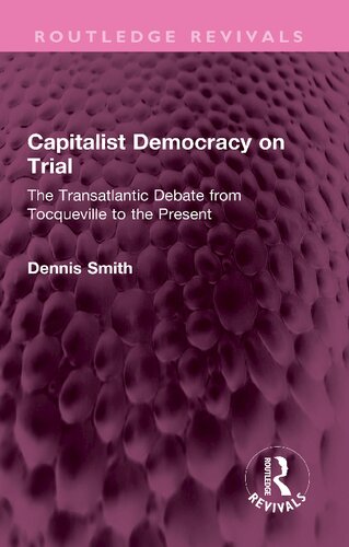 Capitalist Democracy On Trial The Transatlantic Debate From Tocqueville To The Present Dennis Smith