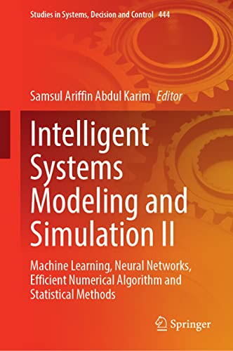 Intelligent Systems Modeling And Simulation Ii Machine Learning Neural Networks Efficient Numerical Algorithm And Statistical Methods Samsul Ariffin Abdul Karim