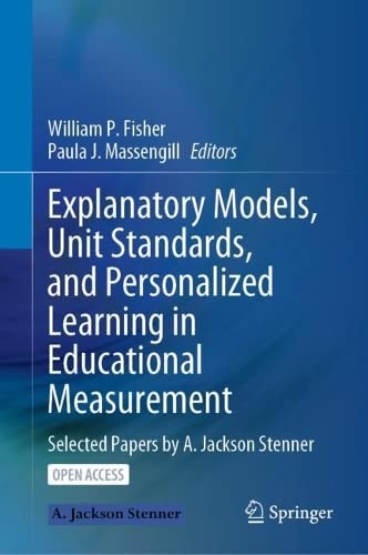 Explanatory Models Unit Standards And Personalized Learning In Educational Measurement Selected Papers By A Jackson Stenner William P Fisher