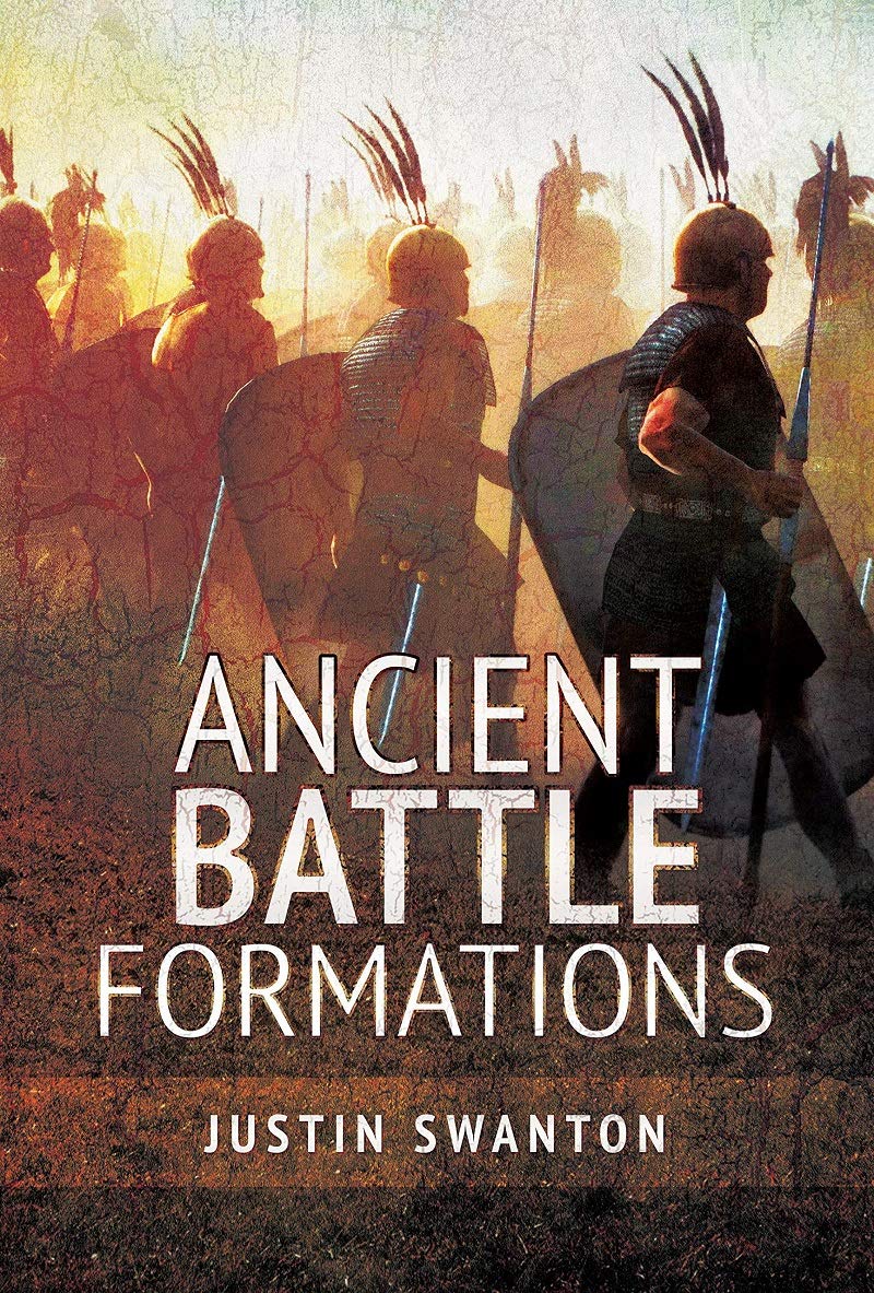Ancient Battle Formations Justin Swanton