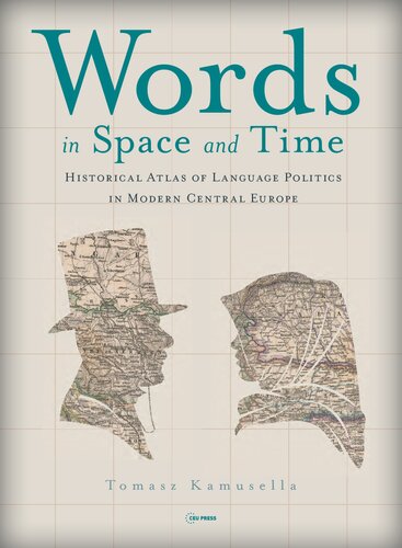 Words In Space And Time A Historical Atlas Of Language Politics In Modern Central Europe 1st Edition Tomasz Kamusella