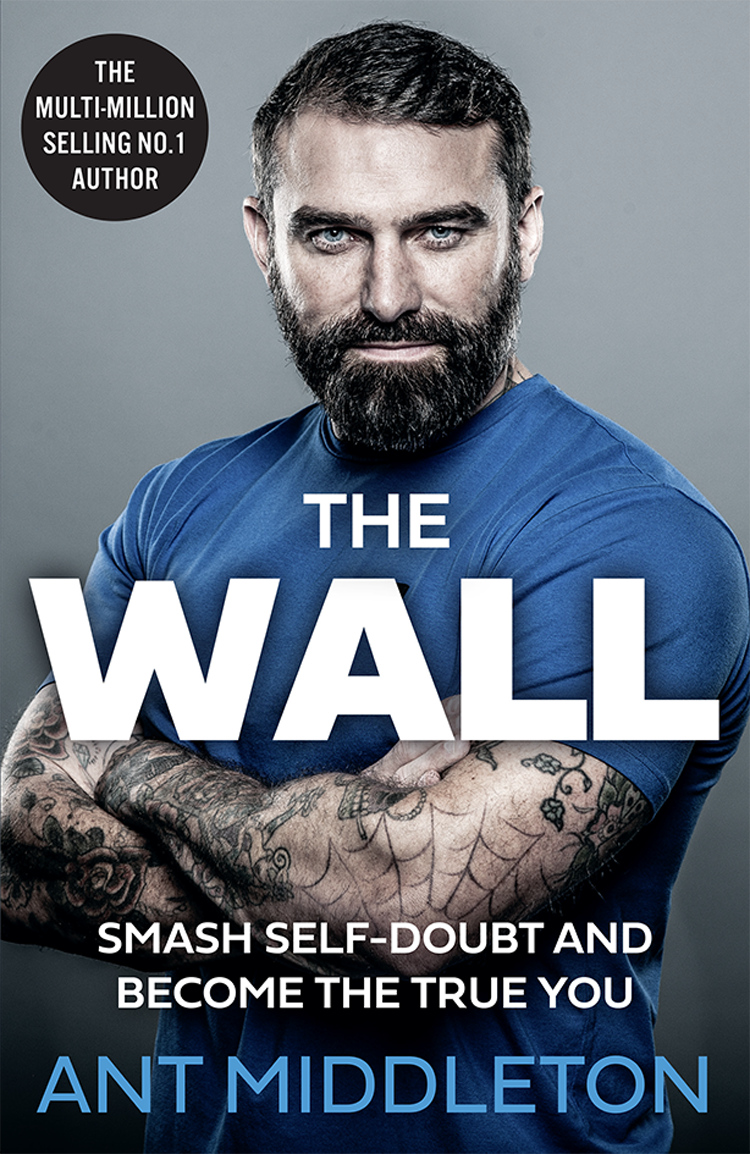 The Wall Smash Self Doubt And Become The True You Ant Middleton