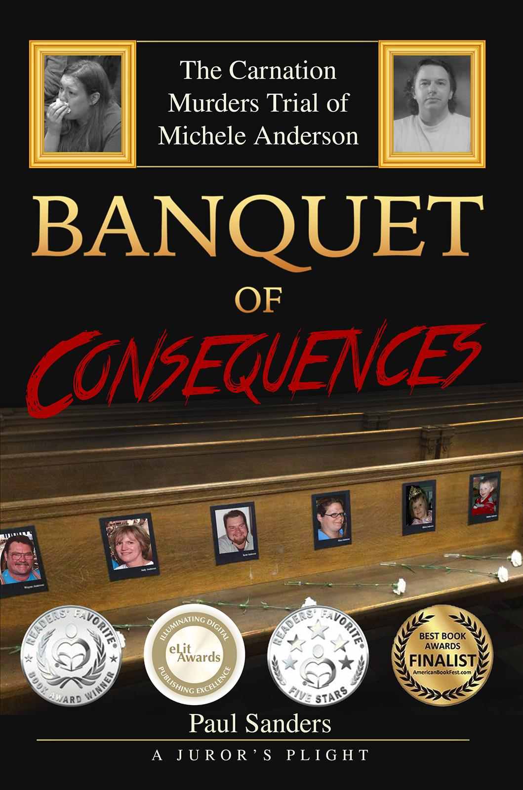 Banquet Of Consequences A Jurors Plight The Carnation Murders Trial Of Michele Anderson A Jurors Perspective Book 3 Sanders