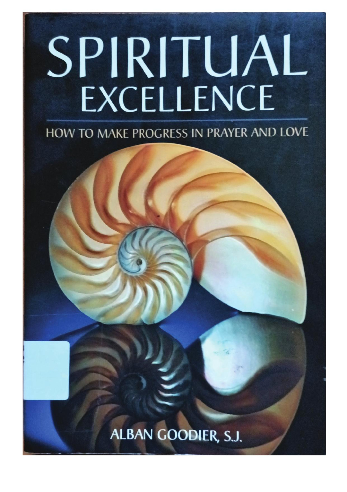Spiritual Excellence How To Make Progress In Prayer And Love Alban Goodier
