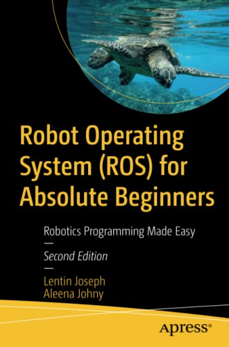 Robot Operating System Ros For Absolute Beginners Robotics Programming Made Easy 2nd Edition Lentin Joseph