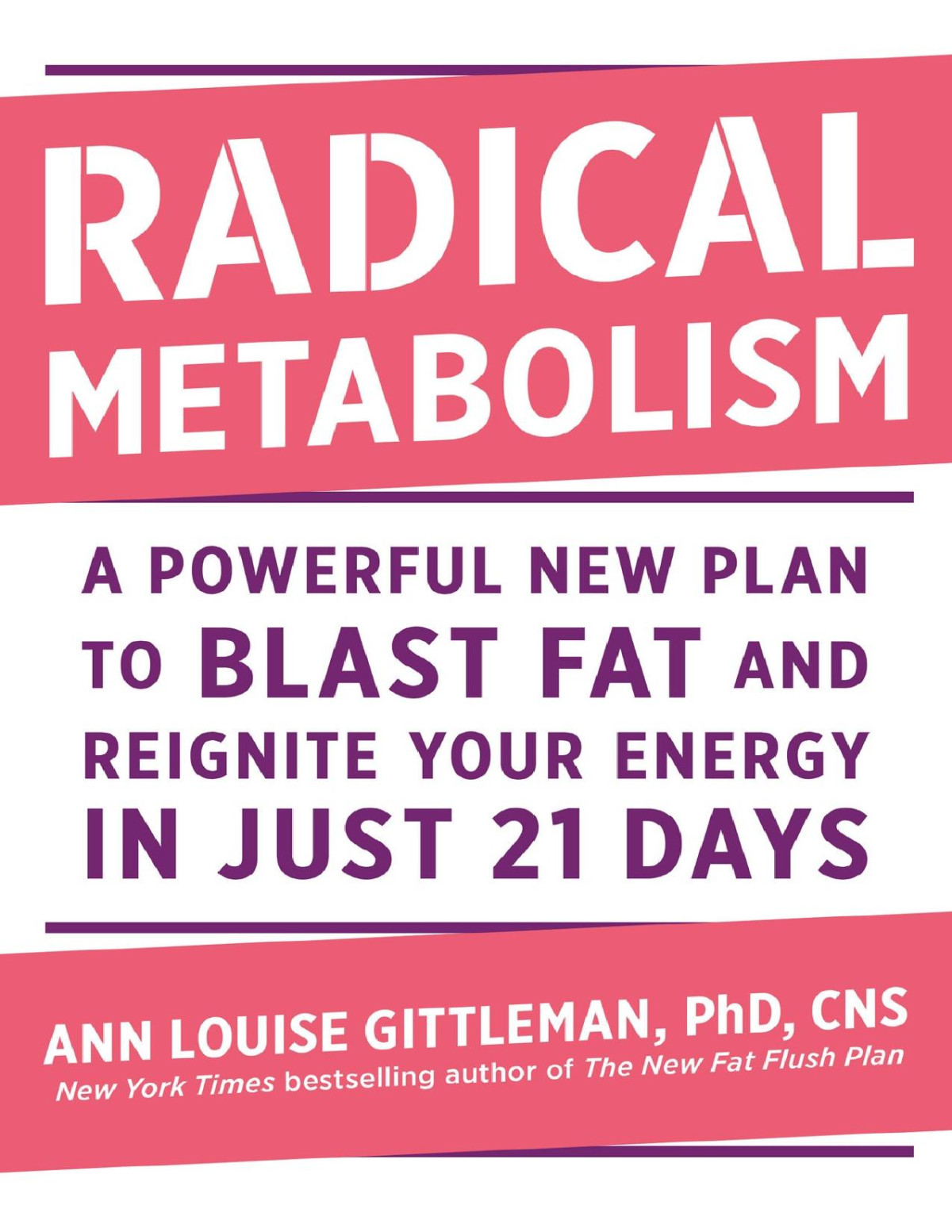Radical Metabolism A Powerful New Plan To Blast Fat And Reignite Your Energy In Just 21 Days Ann Louise Gittleman