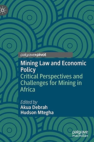Mining Law And Economic Policy Critical Perspectives And Challenges For Mining In Africa Akua Debrah