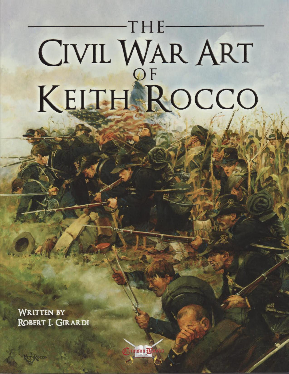 The Civil War Art Of Keith Rocco Robert I Girardi