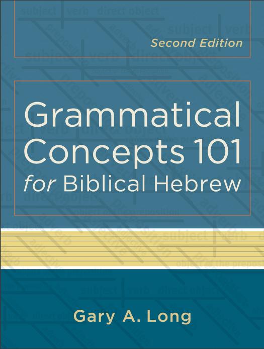 Grammatical Concepts 101 For Biblical Hebrew 2nd Edition Gary A Long