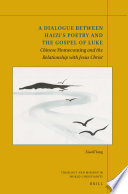 A Dialogue Between Haizis Poetry And The Gospel Of Luke Chinese Homecoming And The Relationship With Jesus Christ Xiaoli Yang