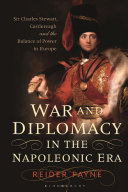 War And Diplomacy In The Napoleonic Era Sir Charles Stewart Castlereagh And The Balance Of Power In Europe 1st Edition Reider Payne