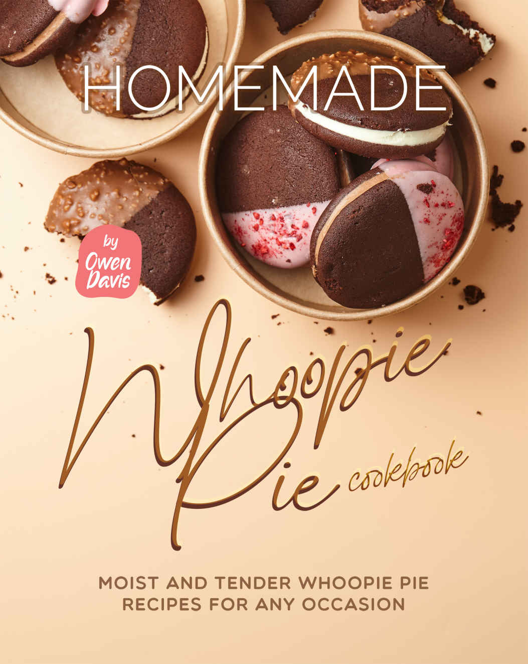 Homemade Whoopie Pie Cookbook Moist And Tender Whoopie Pie Recipes For Any Occasion Davis