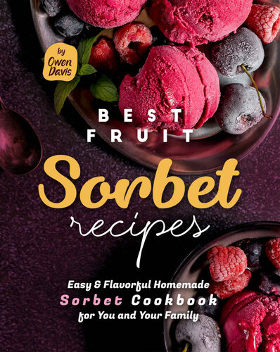 Best Fruit Sorbet Recipes Easy Flavorful Homemade Sorbet Cookbook For You And Your Family Davis