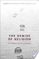 The Demise Of Religion How Religions End Die Or Dissipate Michael Stausberg