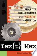 Textmex Seductive Hallucinations Of The Mexican In America William Anthony Nericcio