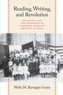 Reading Writing And Revolution Escuelitas And The Emergence Of A Mexican American Identity In Texas Philis M 100barragn Goetz