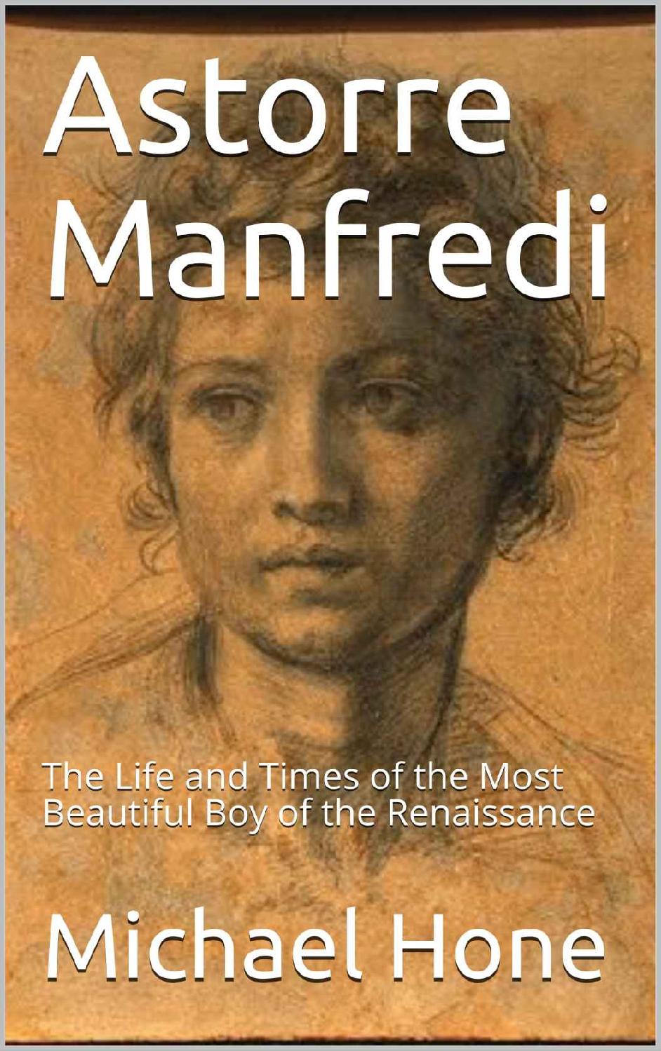 Astorre Manfredi The Life And Times Of The Most Beautiful Boy Of The Renaissance Michael Hone
