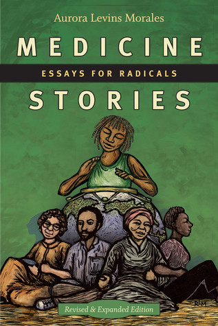Medicine Stories Essays For Radicals Aurora Levins Morales