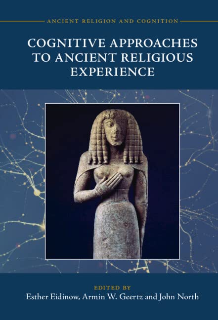 Cognitive Approaches To Ancient Religious Experience Esther Eidinow
