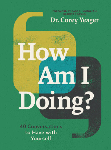 How Am I Doing 40 Conversations To Have With Yourself Dr Corey Yeager