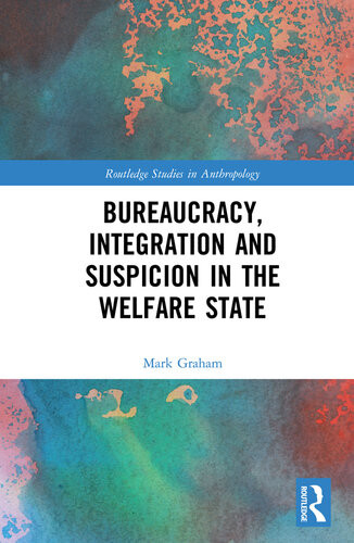 Bureaucracy Integration And Suspicion In The Welfare State 1st Mark Graham