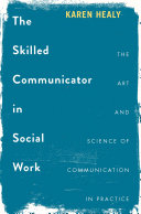 The Skilled Communicator In Social Work The Art And Science Of Communication In Practice Karen Healy