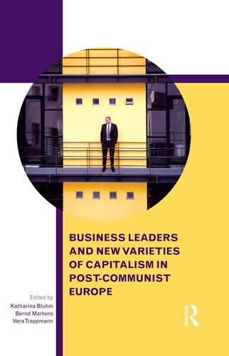 Business Leaders And New Varieties Of Capitalism In Postcommunist Europe Katharina Bluhm