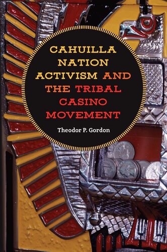Cahuilla Nation Activism And The Tribal Casino Movement Theodor P Gordon