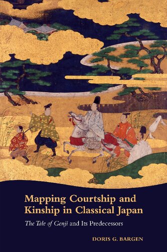 Mapping Courtship And Kinship In Classical Japan The Tale Of Genji And Its Predecessors Doris G Bargen