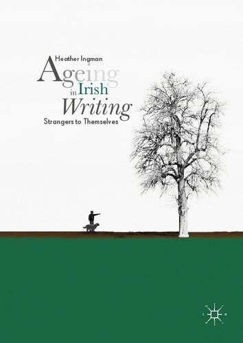 Ageing In Irish Writing Strangers To Themselves Heather Ingman