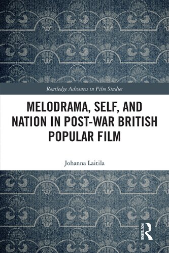 Melodrama Self And Nation In Postwar British Popular Film 1st Edition Johanna Laitila