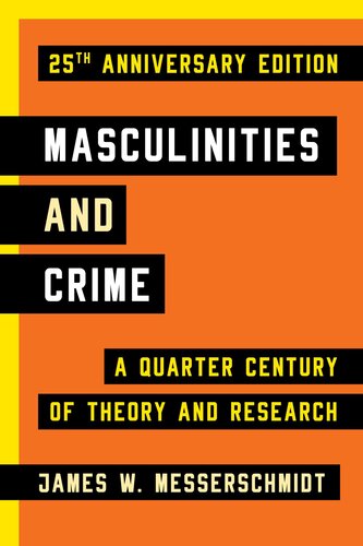 Masculinities And Crime A Quarter Century Of Theory And Research 25th Anniversary James W Messerschmidt