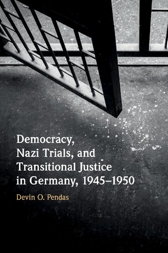 Democracy Nazi Trials And Transitional Justice In Germany 19451950 Devin O Pendas