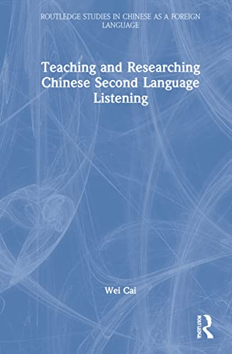 Teaching And Researching Chinese Second Language Listening 1st Edition Wei Cai