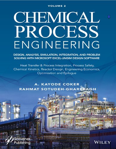 Chemical Process Engineering Design Analysis Simulation And Integration And Problem Solving With Microsoft Excel Unisim Design Software Volume 2 Heat Transfer Process Integration Process Safety Chemical Kinetics Reactor Design Engineering E 1st Edition A Kayode Coker