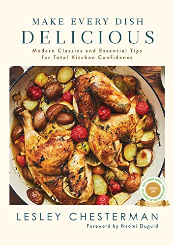 Make Every Dish Delicious Modern Classics And Essential Tips For Total Kitchen Confidence Lesley Chesterman
