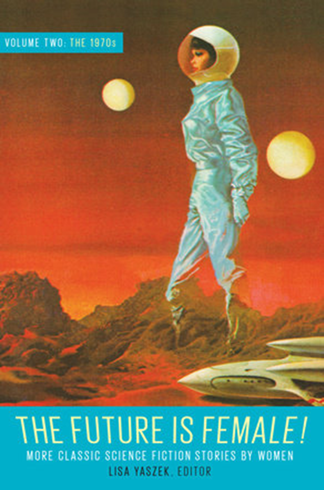 The Future Is Female Volume Two The 1970s Lisa Yaszek