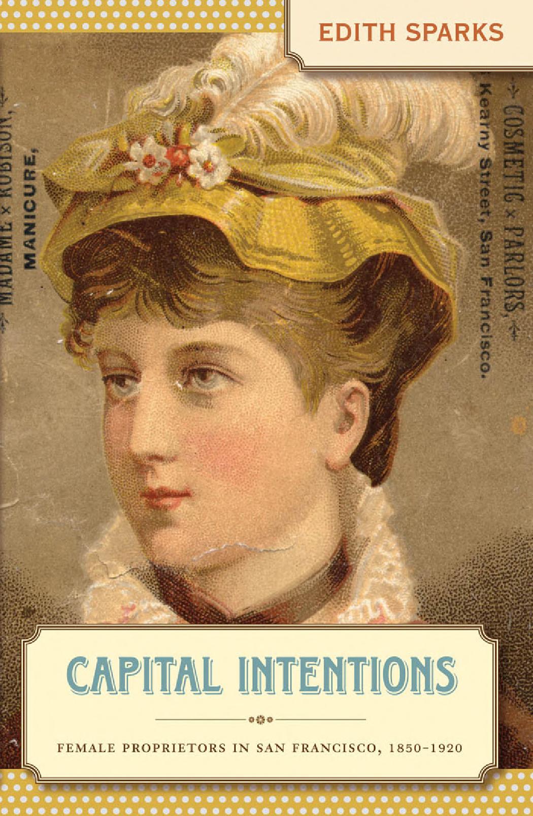 Capital Intentions Female Proprietors In San Francisco 18501920 Edith Sparks
