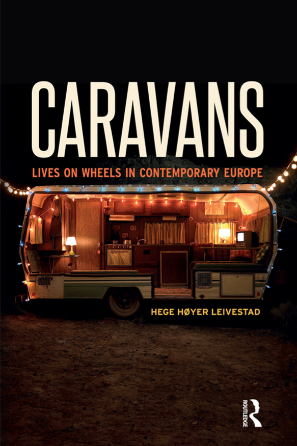 Caravans Lives On Wheels In Contemporary Europe Hege Hyer Leivestad