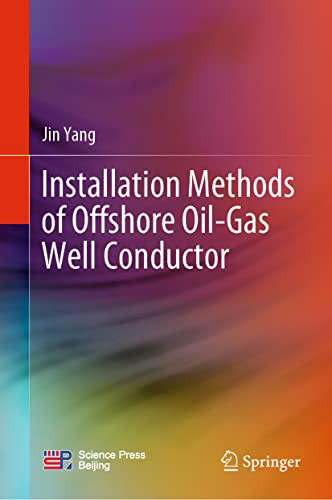 Installation Methods Of Offshore Oilgas Well Conductor 1st Ed 2023 Jin Yang