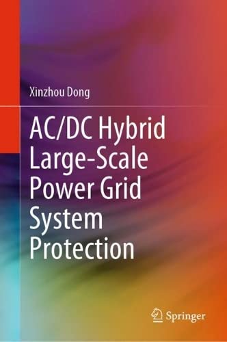 Acdc Hybrid Largescale Power Grid System Protection 1st Ed 2023 Xinzhou Dong