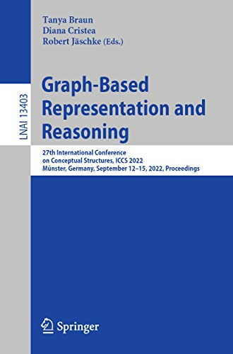 Graphbased Representation And Reasoning 27th International Conference On Conceptual Structures Iccs 2022 Mnster Germany September 1215 2022 Proceedings 1st Ed 2022 Tanya Braun