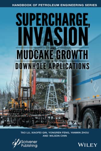 Supercharge Invasion And Mudcake Growth In Downhole Applications Advances In Petroleum Engineering 1st Edition Wilson Chin Editor