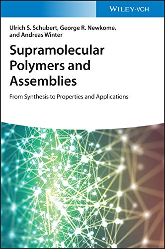 Supramolecular Polymers And Assemblies From Synthesis To Properties And Applications 1st Edition Schuber Ulrich S Newkome George R Winter Andreas