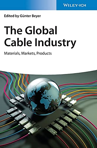 The Global Cable Industry Materials Markets Products 1st Edition Gnter Beyer Editor