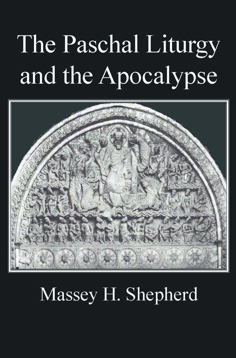 The Paschal Liturgy And The Apocalypse Massey H Shepherd