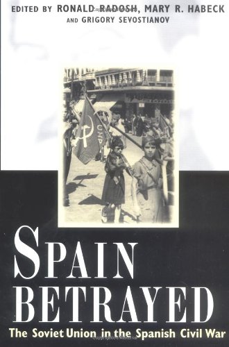 Spain Betrayed The Soviet Union In The Spanish Civil War 1st Edition Ronald Radosh