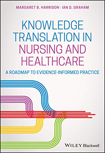 Knowledge Translation In Nursing And Healthcare A Roadmap To Evidenceinformed Practice Margaret B Harrison