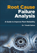 Root Cause Failure Analysis A Guide To Improve Plant Reliability Trinath Sahoo