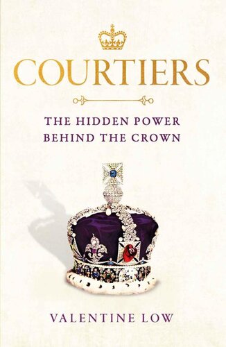 Courtiers The Inside Story Of The Palace Power Struggles From The Royal Correspondent Who Revealed The Bullying Allegations Valentine Low